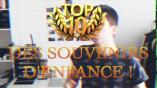TOP 10 - SOUVENIRS D'ENFANCE !