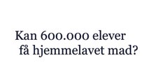 Kan 600.000 elever få hjemmelavet mad?