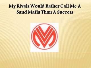 My Rivals Would Rather Call Me A Sand Mafia Than A Success