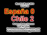 (Excelente relato) España 0 Chile 2 Relato (Pedro Carcuro) Mundial Brasil 2014 Los goles