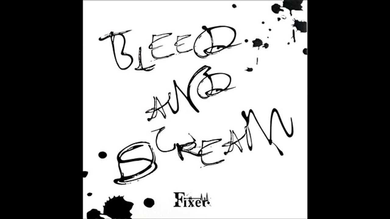 Fixer - Bleed and Scream