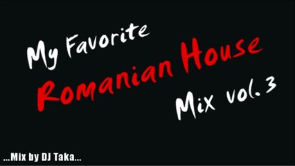 My Favorite Romanian House Mix #3 -mixed by DJ Taka- Romanian House,Latin House,etc...