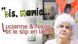 DIS MAMIE # 2 - Lucienne tricote des slips pour Nikos