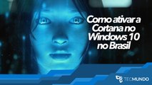 Como ativar a Cortana no Windows 10 no Brasil - TecMundo