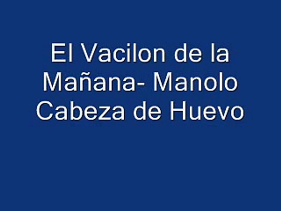 Manolo cabeza de huevo- El Vacilon de la Mañana