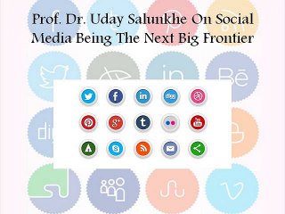 Prof. Dr. Uday Salunkhe On Social Media Being The Next Big Frontier
