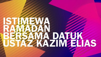Istimewa Ramadan Bersama Datuk Ustaz Kazim Elyas: Jangan Cepat Merungut