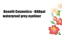 Benefit Cosmetics - BADgal waterproof grey eyeliner