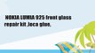 NOKIA LUMIA 925 front glass repair kit ,loca glue,
