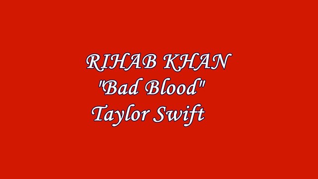 Bad Blood-Taylor Swift Cover by Rihab Khan
