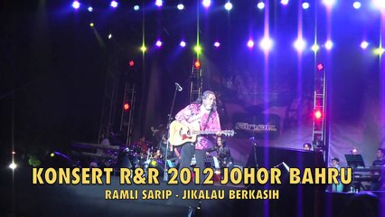 14. KONSERT R&R 2012 JB  JIKALAU BERKASIH  RAMLI SARIP