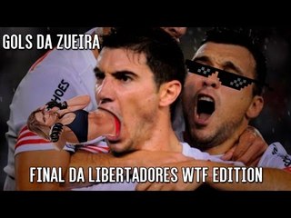 GOLS DA ZUEIRA - FINAL DA LIBERTADORES WTF EDITION
