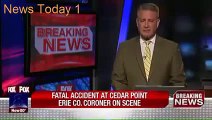 News today 1 Fatal Accident at Cedar point Roller Coaster crash in Cedar Point Amusement Park