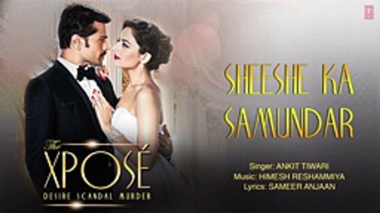 The Xposé_ Sheeshe Ka Samundar _ Full Audio Song _ Ankit Tiwari _ Himesh Reshammiya
