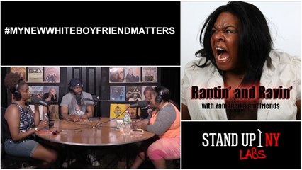 RANTIN AND RAVIN - #MYNEWWHITEBOYFRIENDMATTERS