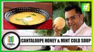 How To Make Cantaloupe Honey & Mint Cold Soup | By Chef Ajay Chopra
