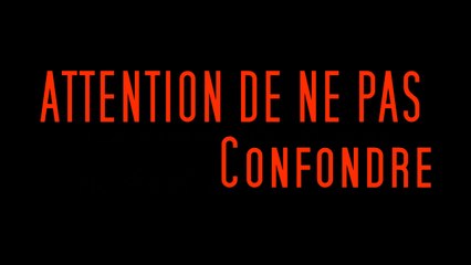 Attention de ne pas confondre !