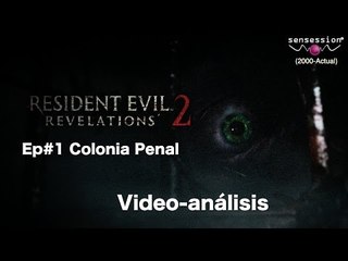 Análisis Resident Evil Revelations 2 Ep#1: Colonia Penal