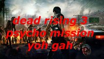 Dead Rising 3 Psycho Mission Yoh Gah