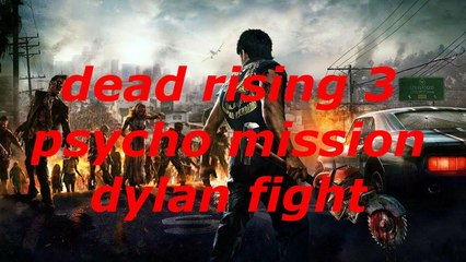 Dead Rising 3 Psycho Mission Dylan Fight