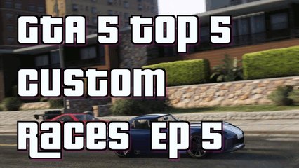 GTA 5 Online Top 5 Custom Races Episode 5 Custom Races GTA5