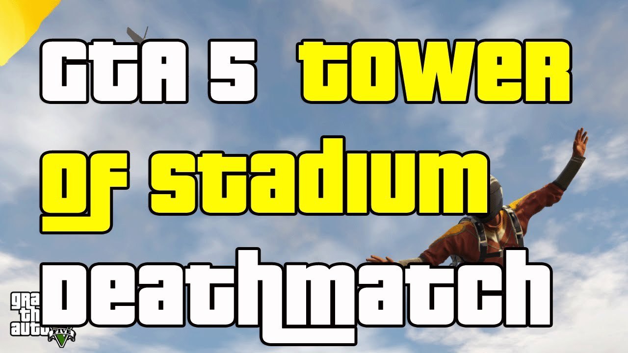 GTA 5 Online Tower Of Stadium Deathmatch " Funny GTA5 Deathmatch"