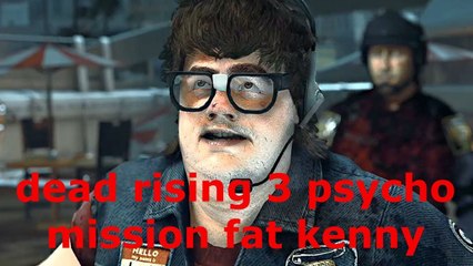 Dead Rising 3 psycho mission fat kenny
