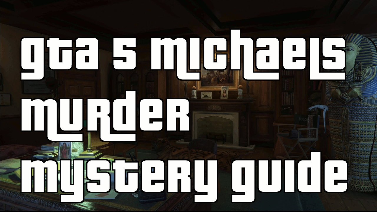GTA 5 Michaels Murder Mystery Solved Guide