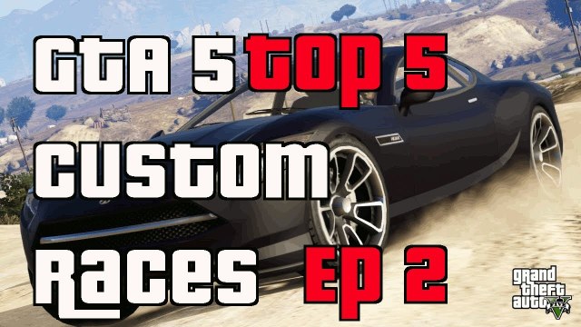 GTA 5 Online Top 5 Custom Races Episode 2 Custom Races
