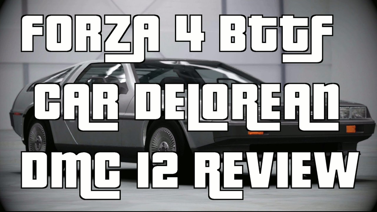 Forza 4 Delorean Dmc 12 Review(Back To The Future Car)