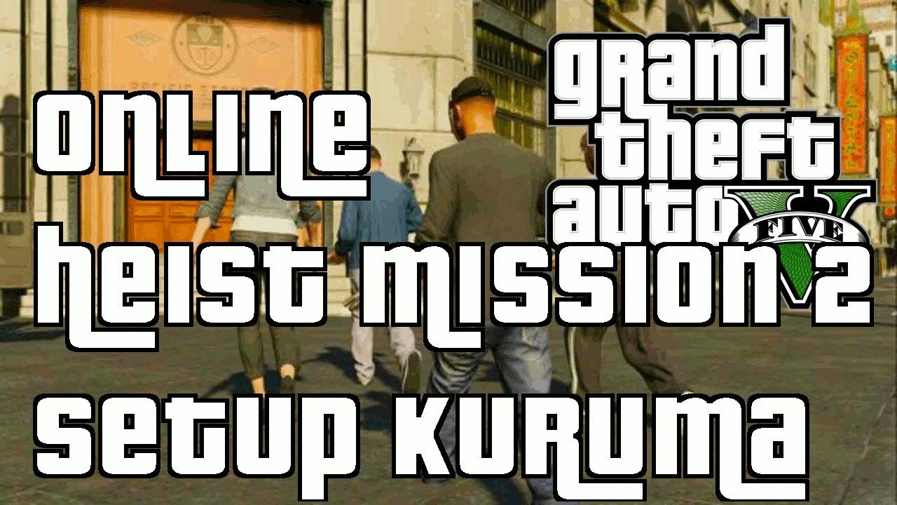 GTA 5 Online Heist Setup Mission 2 Kuruma 1.23"GTA 5 Online Heist Missions 1.23"
