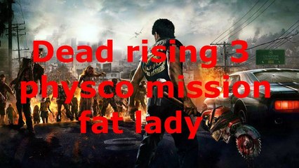 Dead Rising 3 Psycho Mission Fat Lady