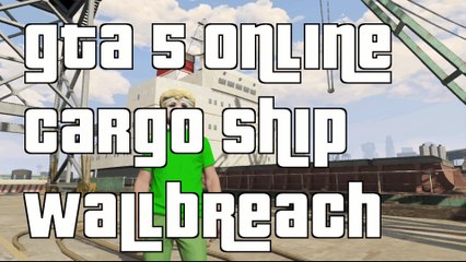 GTA 5 Online Cargo Ship Wallbreach 1.16 GTA 5 Online Wallbreach