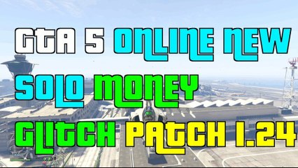 GTA 5 Online New Epic Solo MONEY Glitch Patch 1.24 "GTA5 Money Glitch 1.24" PATCHED