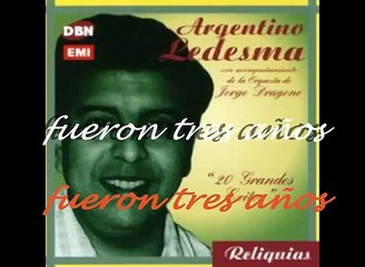 FUERON TRES ANOS.-Argentino Ledesma