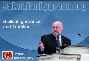 Biblical Ignorance and Tradition Jim McClarty of GCA