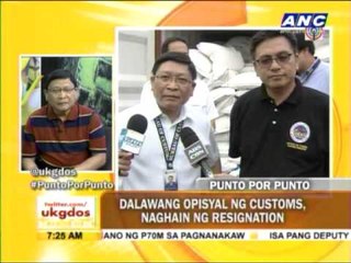 Punto por Punto: Dalawang opisyal ng Customs, naghain ng resignation