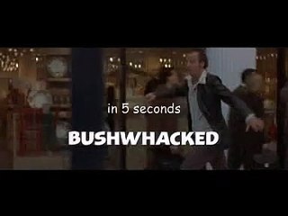 Bushwhacked in 5 seconds