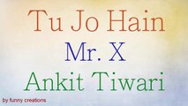 Tu jo hain song-Ankit Tiwari || MR X || Lyrics