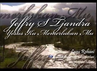 Yesus Ku Memerlukan Mu - Jeffry S Tjandra