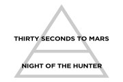 Thirty Seconds to Mars - Night of the Hunter Lyrics