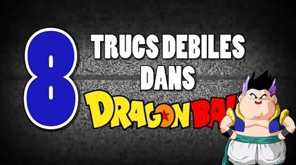 8 TRUCS DEBILES DANS DRAGON BALL