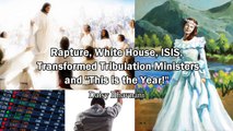 Rapture, White House, Transformed Tribulation Ministers and 