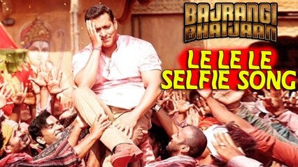 Le Le Selfie Song | Bajrangi Bhaijaan To Release On 5th June