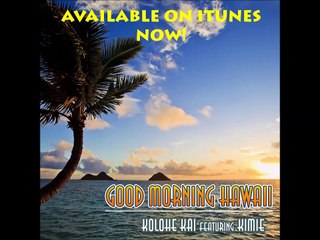 Kolohe Kai ft. Kimie - Good Morning Hawaii