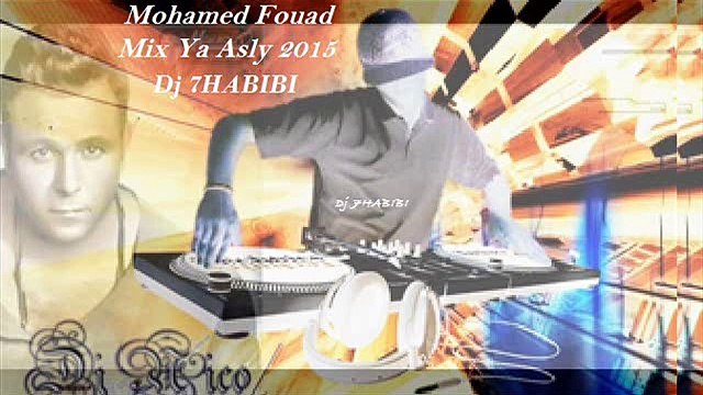 Mohamed Fouad Mix Ya Asly 2015 Dj 7HABIBI