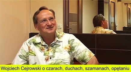 Wojciech Cejrowski o szatanie, czarach, duchach, szamanach, opętaniu 2015