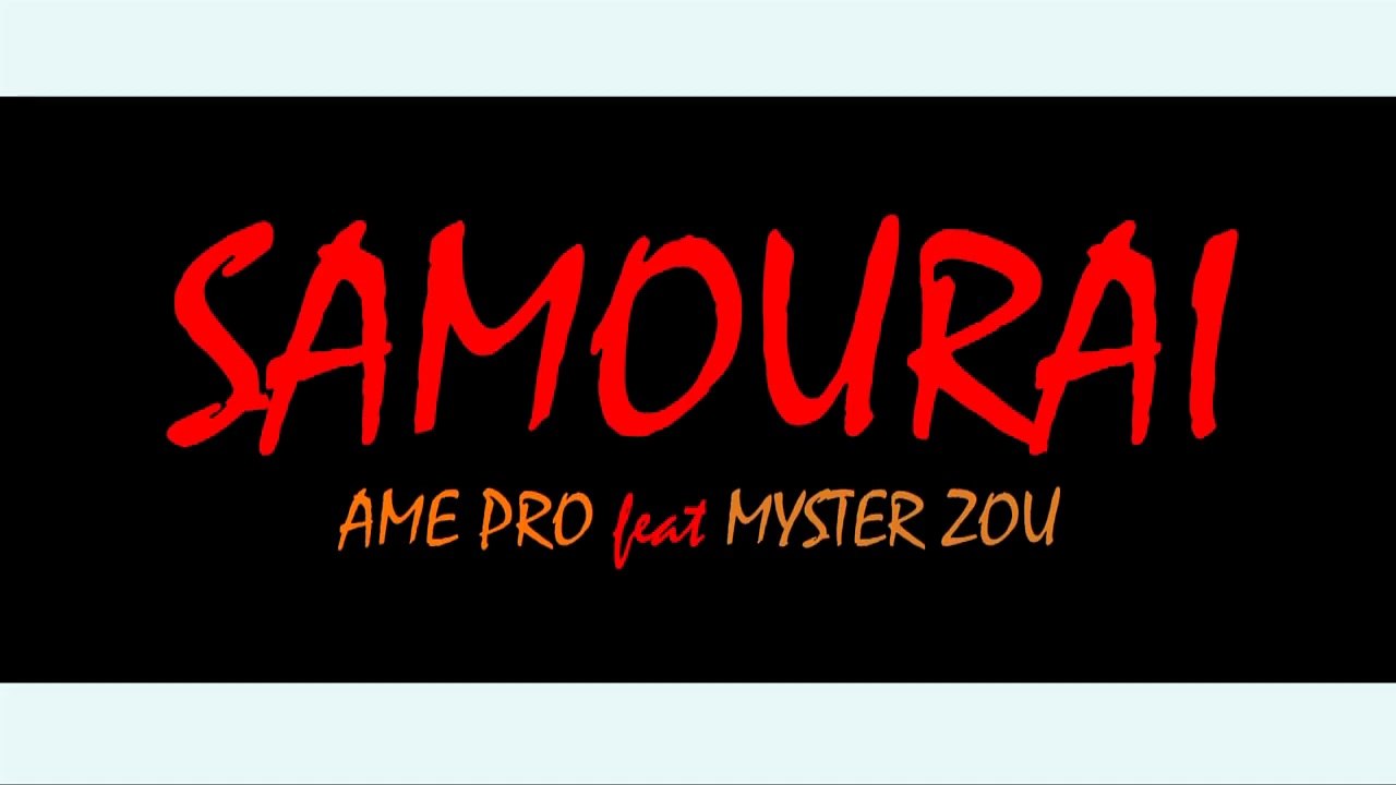 AME PRO FEAT MYSTER ZOU  JAH ME RUE SAMOURAI