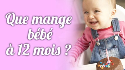 Que mange bébé à 12 mois ?