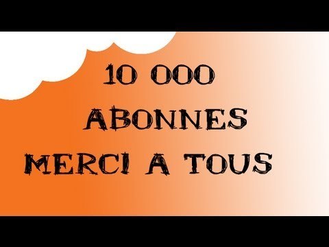 10 000 Abonnés, merci à vous